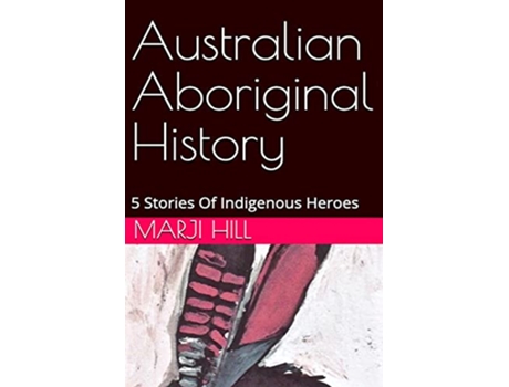 Livro Australian Aboriginal History 5 Stories of Indigenous Heroes de Marji Hill (Inglês)