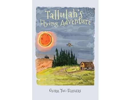 Livro Tallulahs Flying Adventure An Adventure Story For Children 8-12 De Gloria Two-feathers (inglês)