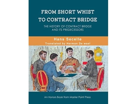 Livro From Short Whist To Contract Bridge The History Of Contract Bridge And Its Predecessors De Hans Secelle (inglês - Capa Dura)