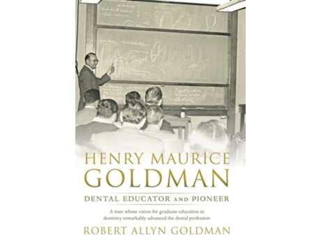 Livro Henry Maurice Goldman Dental Educator And Pioneer De Robert Allyn Goldman (inglês - Capa Dura)