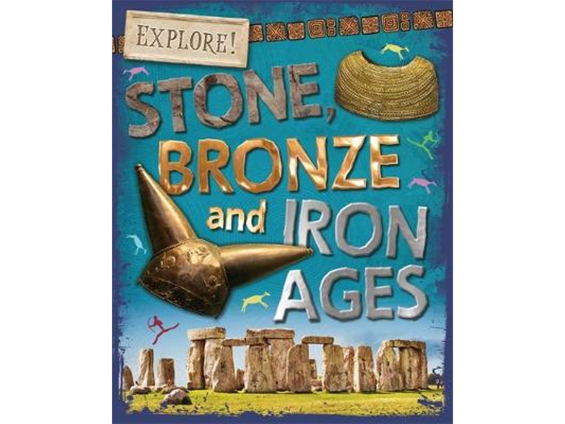 Livro Explore! Stone, Bronze and Iron Ages de Sonya Newland (Inglês)