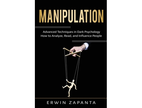 Livro Manipulation Advanced Techniques In Dark Psychology - How To Analyze, Read, And Influence People De Erwin Zapanta (inglês)