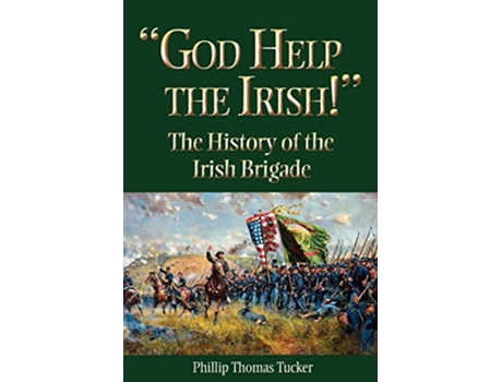 Livro God Help the Irish The History of the Irish Brigade de Phillip Thomas Tucker (Inglês)