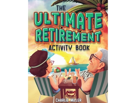 Livro The Ultimate Retirement Activity Book Over 100 Activities To Do Now When Youre Retired de Charlie Miller (Inglês)