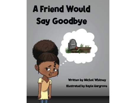 Livro A Friend Would Say Goodbye Helping Children Cope With Death And Grief De Michol M Whitney (inglês)