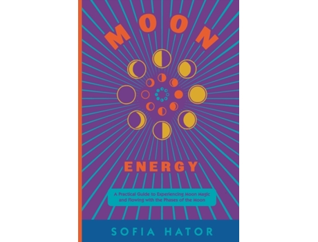 Livro Moon Energy: A Practical Guide to Experiencing Moon Magic and Flowing with the Phases of the Moon. (Subtle Energy) Sofia Hator (Inglês)