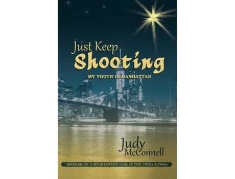 Livro Just Keep Shooting: My Youth in Manhattan: Memoir of a Midwestern Girl in the 1950s and 1960s Judy McConnell (Inglês)