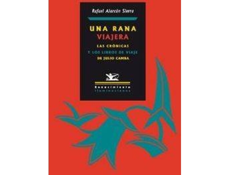 Livro Una Rana Viajera Las Crónicas Y Libros De Viaje De Julio Cam de Rafael Alarcón Sierra