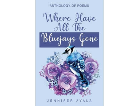 Livro Where Have All The Bluejays Gone de Jennifer Ayala (Inglês)