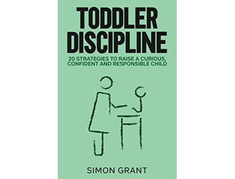 Livro Toddler Discipline 20 Strategies To Raise A Curious, Confident And Responsible Child De Simon Grant (inglês)