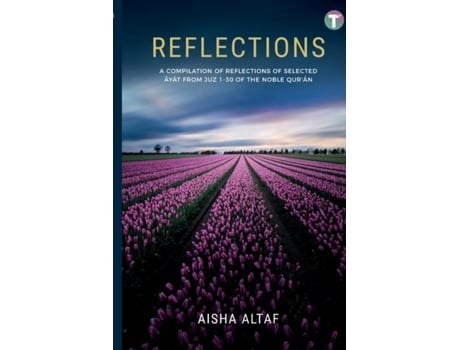 Livro Reflections A Compilation of Reflections of Selected Ayat from Juz 1- 30 of The Noble Quran de Aisha Altaf (Inglês)