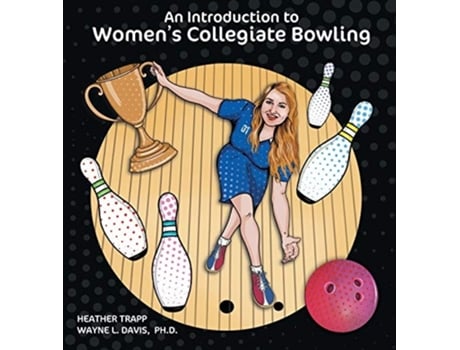 Livro An Introduction to Womens Collegiate Bowling de Heather Trapp e Wayne L Davis (Inglês - Capa Dura)