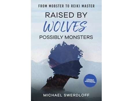 Livro Raised by Wolves, Possibly Monsters From Mobster to Reiki Master de Michael Swerdloff (Inglês)