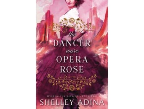 Livro The Dancer Wore Opera Rose Mysterious Devices 2 de Shelley Adina (Inglês)