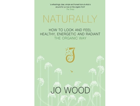 Livro Naturally How to Look and Feel Healthy Energetic and Radiant the Organic Way de Jo Wood Jane GrahamMaw (Inglês)