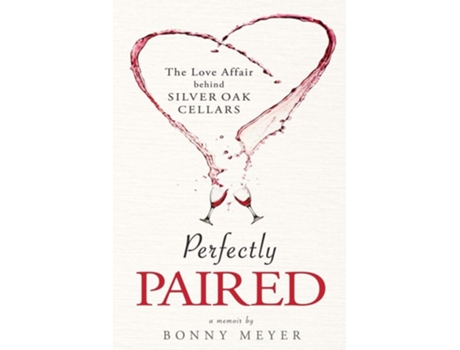 Livro Perfectly Paired The Love Affair Behind Silver Oak Cellars de Bonny Meyer (Inglês)