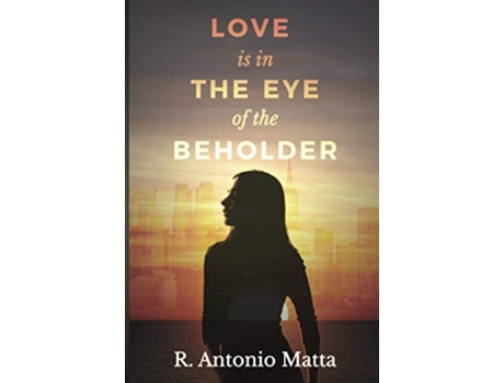Livro Love Is in the Eye of the Beholder de R Antonio Matta (Inglês)