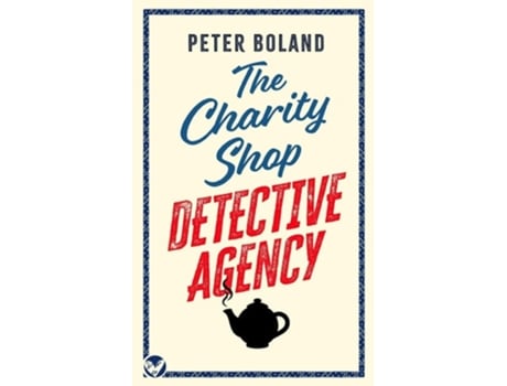 Livro The Charity Shop Detective Agency An Absolutely Gripping Cozy Mystery Filled With Twists And Turns De Peter Boland (inglês)