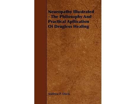 Livro Neuropathy Illustrated The Philosophy And Practical Apllication Of Drugless Healing de Andrew P Davis (Inglês)