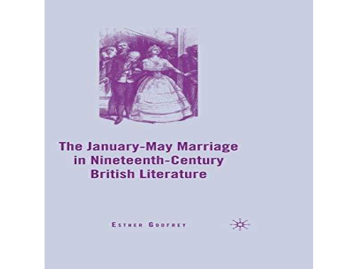 Livro The January-May Marriage in Nineteenth-Century British Literature de E Godfrey (Inglês)