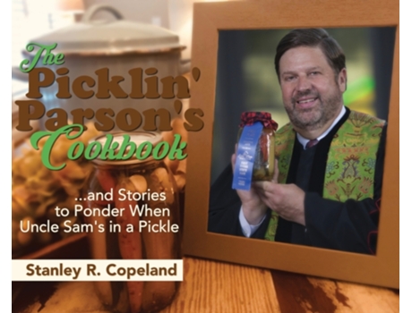 Livro The Picklin' Parson's Cookbook...and Stories to Ponder When Uncle Sam's in a Pickle Stanley R Copeland (Inglês)