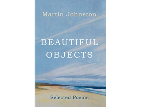 Livro Beautiful Objects Selected Poems de Martin Johnston (Inglês)