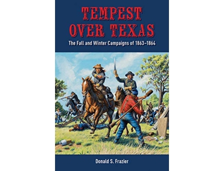 Livro Tempest over Texas The Fall and Winter Campaigns of 1863–1864 de Donald S Frazier (Inglês)