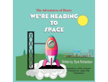 Livro The Adventures Of Henry Were Heading To Space De Byra Richardson (inglês)