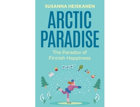 Livro Arctic Paradise The Paradox of Finnish Happiness de Mrs Susanna Heiskanen (Inglês)