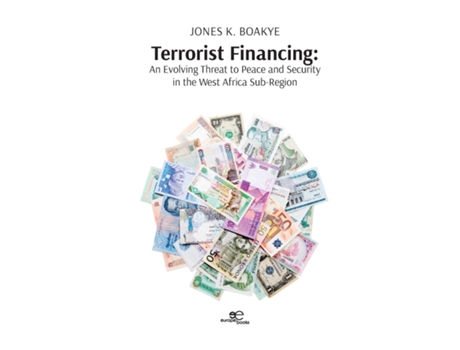 Livro Terrorist Financing An Evolving Threat to Peace and Security in the West Afria Sub-Region de Jones Boakye (Inglês)