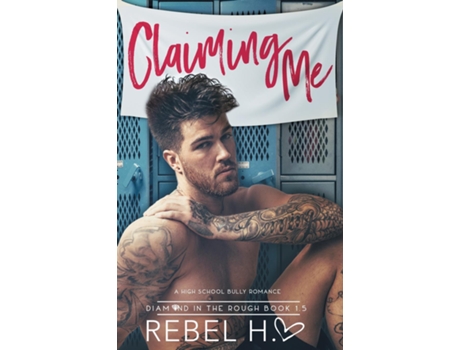 Livro Claiming Me A High School Bully Romance De Rebel Hart (inglês)
