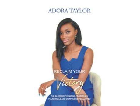 Livro Reclaiming Your Victory The Blueprint To Being Fearlessly Vulnerable And Unapologetically You De Adora Taylor (inglês)