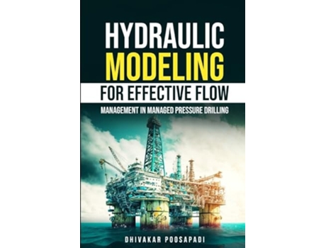 Livro Hydraulic Modeling for Effective Flow Management in Managed Pressure Drilling de DHIVAKAR POOSAPADI (Inglês)