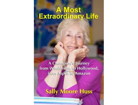 Livro A Most Extraordinary Life A Champions Journey from Wimbledon to Hollywood from Aspen to Amazon de Sally Moore Huss (Inglês)
