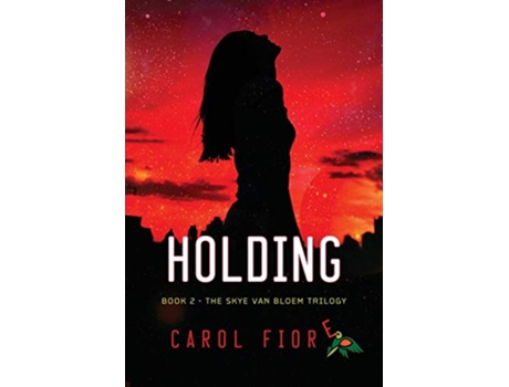 Livro Holding Book Two The Skye Van Bloem Trilogy de Carol Fiore (Inglês)