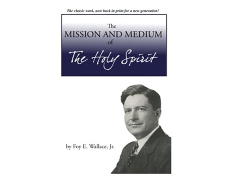 Livro The Mission and Medium of The Holy Spirit de Foy E Wallace Jr (Inglês)