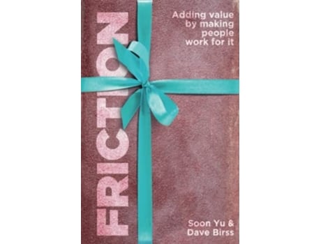 Livro Friction: Adding Value By Making People Work for It de Soon Yu ( Inglês )