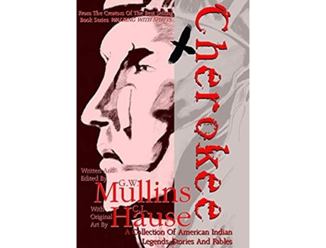 Livro Cherokee A Collection Of American Indian Legends, Stories And Fables De Gw Mullins (inglês - Capa Dura)