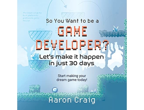 Livro So You Want To Be A Game Developer Lets get it done in just 30 days de Aaron Craig (Inglês)
