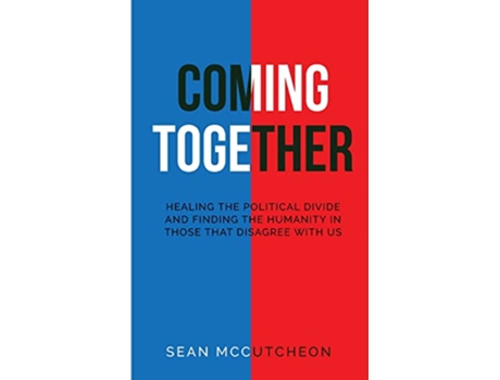 Livro Coming Together Healing the political divide and finding the humanity in those that disagree with us de Sean Mccutcheon (Inglês)