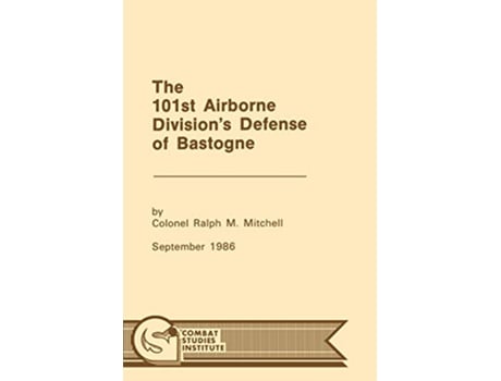 Livro The 101st Airborne Divisions Defense at Bastogne de Ralph M Mitchell Combat Studies Institute (Inglês)