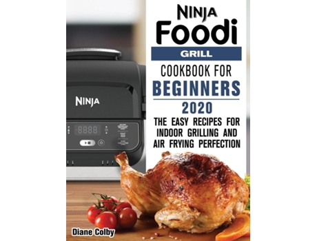 Livro Ninja Foodi Grill Cookbook For Beginners 2020 The Easy Recipes For Indoor Grilling And Air Frying Perfection De Diane Colby (inglês)