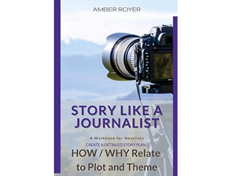 Livro Story Like a Journalist How and Why Relate to Plot and Theme de Amber Royer (Inglês)