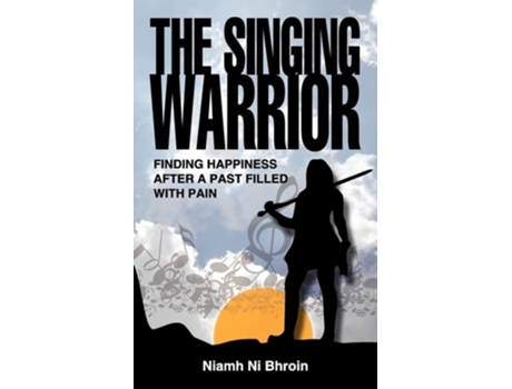 Livro The Singing Warrior - Finding Happiness After a Life Filled with Pain and Abuse de Niamh Ni Bhroin (Inglês)