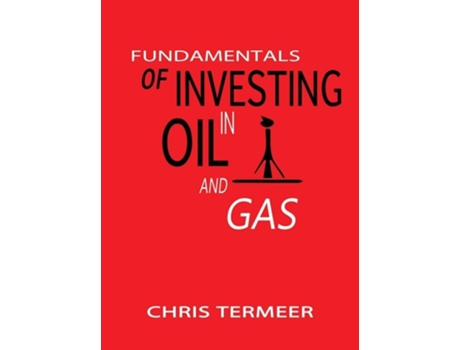Livro Fundamentals of Investing in Oil and Gas de Chris Termeer ( Inglês )