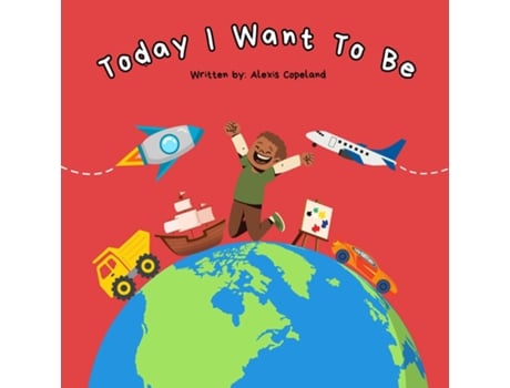 Livro Today I Want To Be de Alexis M Copeland (Inglês)