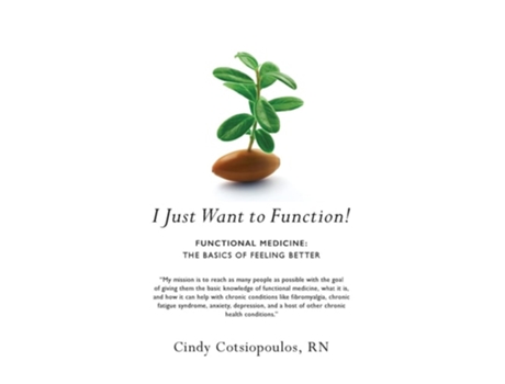 Livro I Just Want To Function! Functional Medicine The Basics Of Feeling Better De Cindy Cotsiopoulos Rn (inglês)