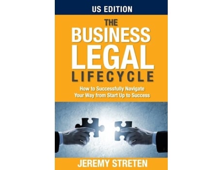 Livro The Business Legal Lifecycle Us Edition How To Successfully Navigate Your Way From Start Up To Success De Jeremy Streten (inglês)