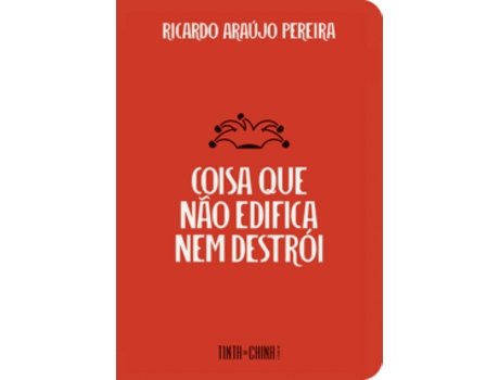 Livro Coisa Que Não Edifica Nem Destrói De Ricardo Araújo Pereira (português Do Brasil)