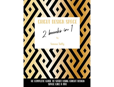Livro Cricut Design Space 2 Books in 1 The Complete Guide To Start Using Cricut Design Space Like a Pro de Sienna Tally (Inglês)